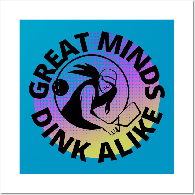 Great Minds Dink Alike Pickleball Pun Wall Art by NostalgiaUltra